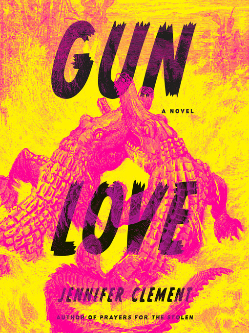 Title details for Gun Love by Jennifer Clement - Available